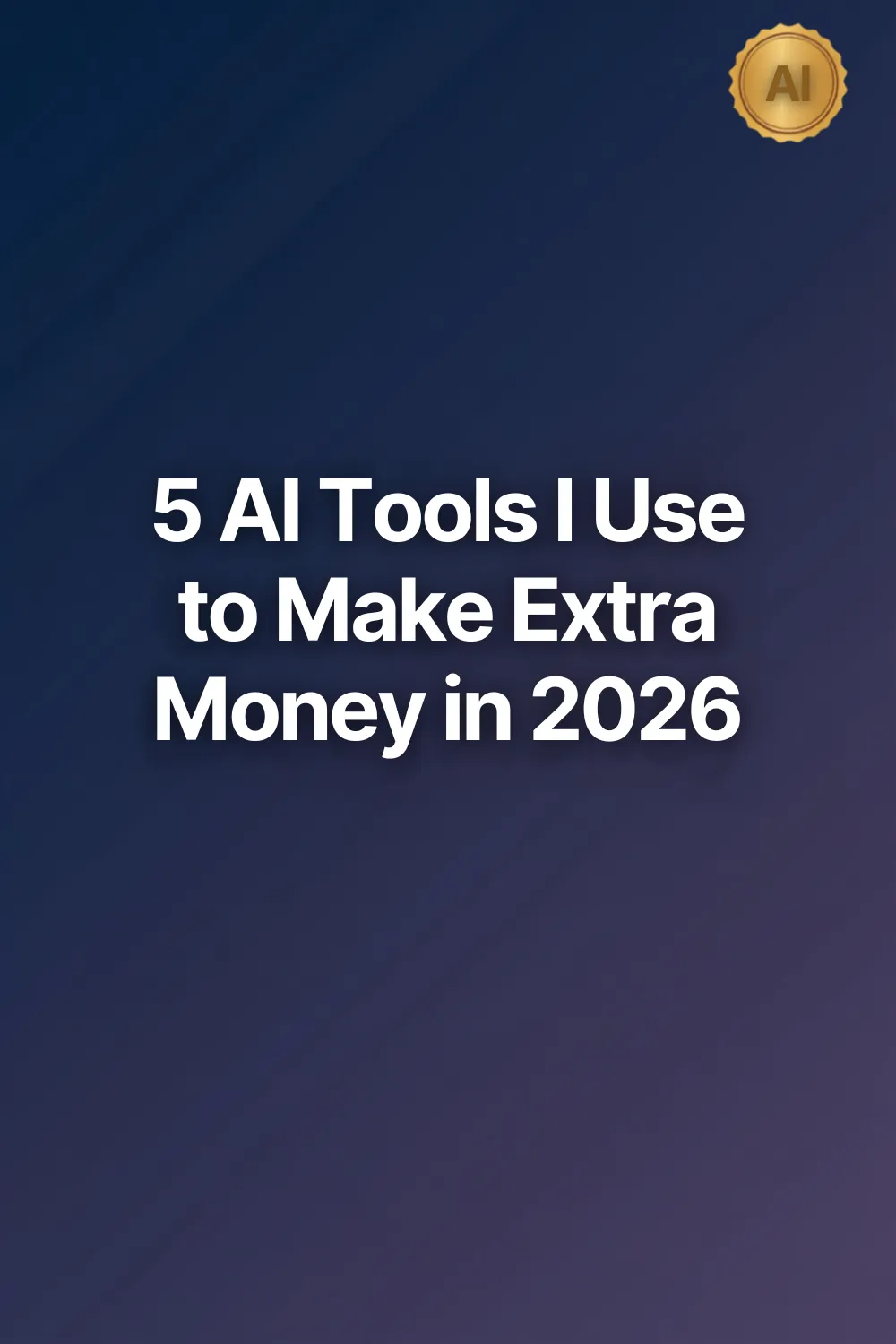 5 AI Tools That Can Help You Start a Side Hustle in 2026